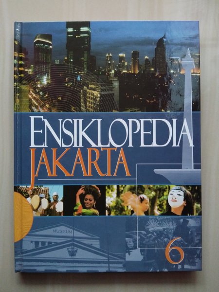 Ensiklopedia Jakarta 6 :  profil Kota Jakarta doeloe, kini, dan esok