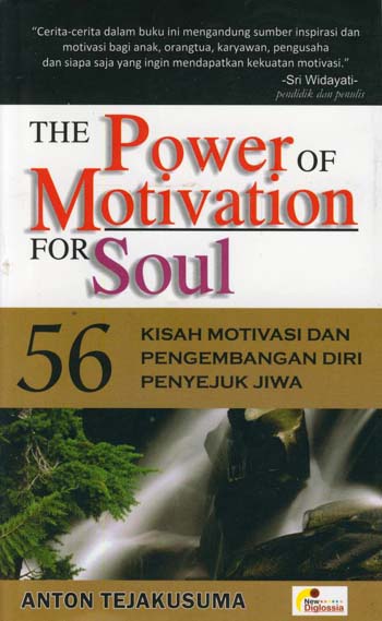 The power of motivation for soul :  56 kisah motivasi dan pengembangan diri penyejuk jiwa