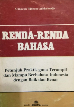 Renda-renda bahasa :  Petunjuk praktis guna terampil dan mampu berbahasa indonesia dengan baik dan benar