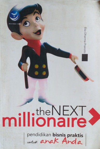 The next millionare :  Pendidikan bisnis praktis untuk anak anda