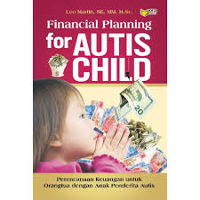 Financial planning for autis child :  Perencanaan keuangan untuk orangtua dengan anak penderita autis