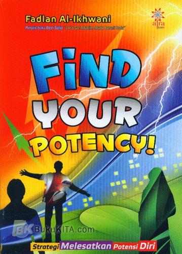 Find your potency! : strategi melesatkan potensi diri