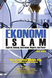 Ekonomi Islam :  Sejarah, Konsep, Instrumen, Negara, dan Pasar