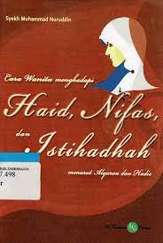 Cara Wanita Menghadapi :  Haid, Nifas, dan Istihadhah menurut Al-Quran Dan Hadis