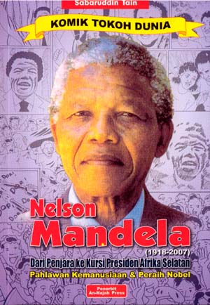Nelson Mandela (1918-2007) :  Dari penjara ke kursi presiden Afrika selatan pahlawan kemanusiaan & Peraih Nobel