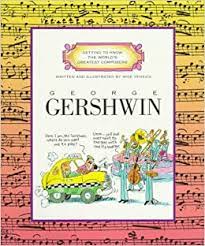 Getting to know the world's greatest composers :  George gershwin