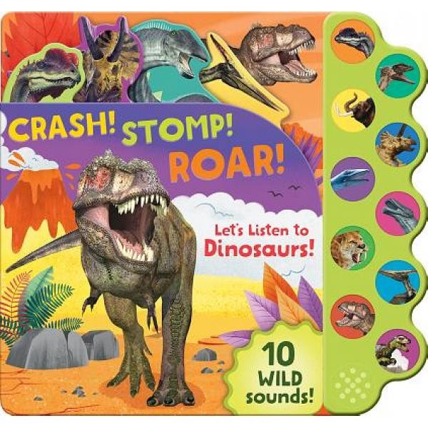 Crash! Stomp! Roar! :  Let's Listen To Dinosaurus! 10 Wild Sounds!