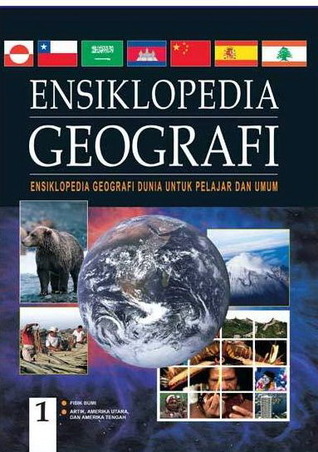 Ensiklopedia Geografi 1 :  Ensiklopedia Geografi Dunia Untuk Pelajar dan Umum