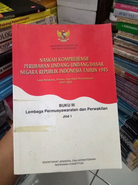 Naskah komprehensif perubahan Undang-Undang Dasar negara Republik Indonesia tahun 1945 buku III :  Lembaga permusyawaratan dan perwakilan jilid 1