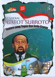 Jenderal Gatot Subroto :  Tentara yang tegas dan setia kawan