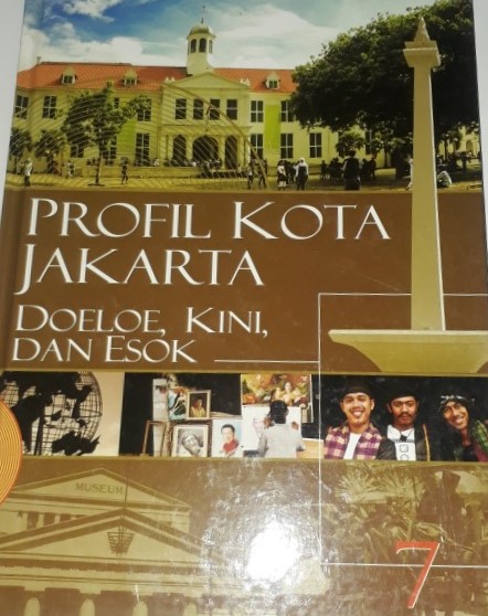 Ensiklopedia Jakarta 7 :  Profil kota Jakarta, doeloe, kini, dan esok