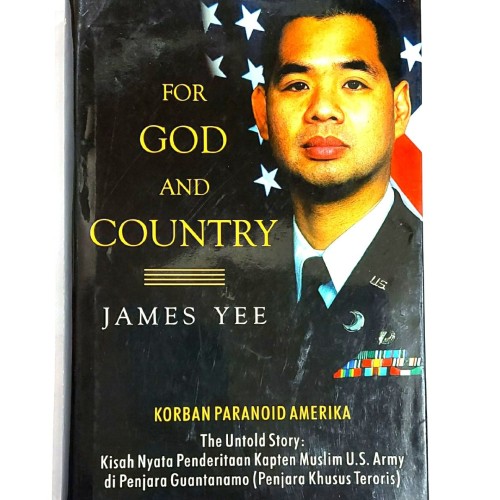 For God And Country :  Korban Paranoid Amerika The Untold Story: Kisah Nyata Penderitaan Kapten Muslim U.S. Army di Penjara Guantanamo (Penjara Khusus Teroris)