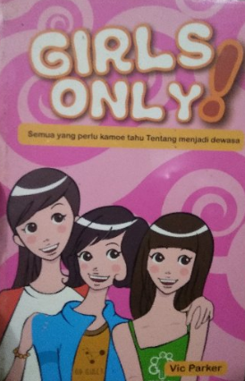 Girls Only! : Semua yang perlu kamoe tahu tentang menjadi dewasa