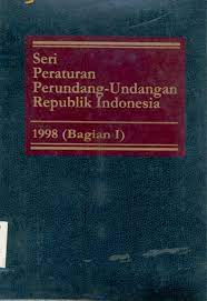 Seri Peraturan  Perundang - Undangan Republik Indonesia :  1998 (Bagian I)