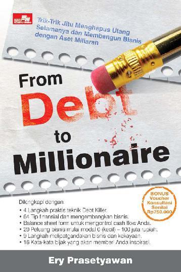 From debt to milionaire :  trik-trik jitu menghapus utang selamanya dan membangun bisnis dengan aset miliaran
