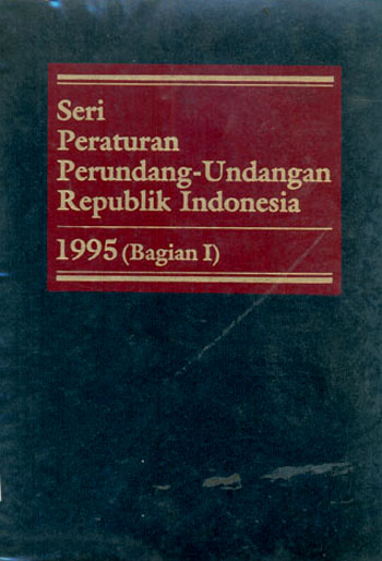 Seri peraturan perundang-undangan republik indonesia :  1995 Bagian I