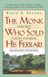 The monk who sold his Ferrari :  a fable about fulfilling your dreams and reaching your destiny