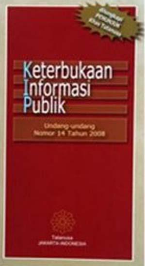Keterbukaan informasi publik :  Undang-undang nomor 14 Tahun 2008
