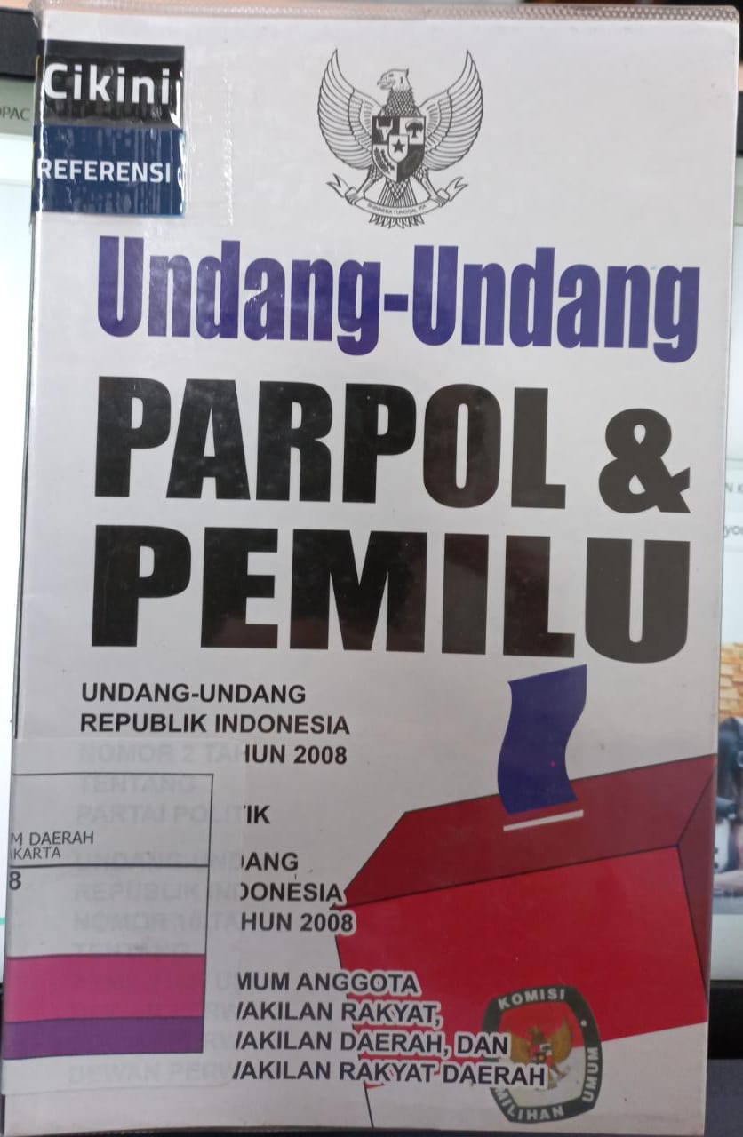 Undang-undang parpol & pemilu :  Undang-undang republik indonesia nomor 2 tahun 2008 tentang partai politik