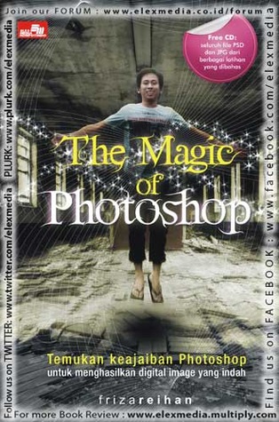 The Magic Of Photoshop :  Temukan keajaiban photoshop untuk menemukan digital image yang indah