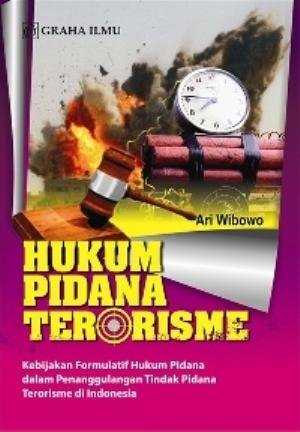 Hukum pidana terorisme :  kebijakan formulatif hukum pidana dalam penanggulan tindak pidana terorisme di Indonesia