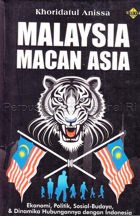 Malaysia macan asia :  ekonomi, politik, sosial-budaya, dan dinamika hubungannya dengan indonesia