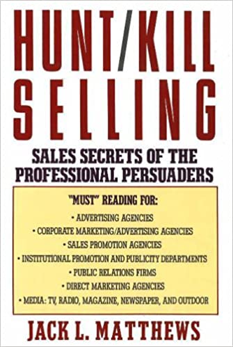 Hunt/Kill Selling :  Sales Secrets Of The Professional Persuaders