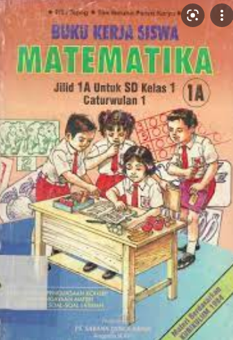 Buku Kerja Siswa Matematika :  Jilid 1A Untuk SD Kelas 1 Caturwulan 1