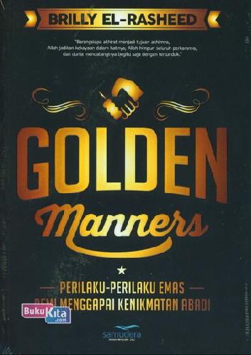 Golden manners :  Perilaku - perilaku emas demi menggapai kenikmatan abadi