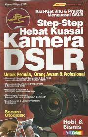Step-step hebat kuasai kamera DSLR :  Untuk pemula, orang awam & profesional