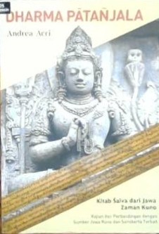 Dharma Patanjala kitab saiva dari jawa zaman kuno :  Kajian dan perbandingan dengan sumber jawa kuno dan sanskerta terkait