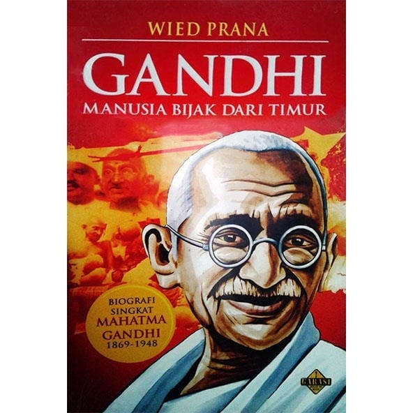 Gandhi manusia bijak dari timur :  biografi singkat Mahatma Gandhi 1869-1948