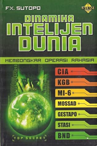 Dinamika Intelijen Dunia :  Membongkar Operasi Rahasia CIA, KGB, MI-6, MOSSAD, GESTAPO, STASI, BND