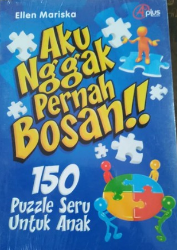 Aku Nggak Pernah Bosan !! :  150 Puzzle Seru Untuk Anak