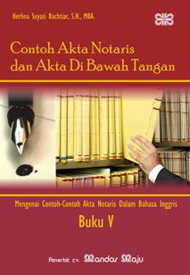 Contoh akta notaris dan akta di bawah tangan - Buku V :  Mengenai contoh-contoh akta notaris dalam bahasa inggris