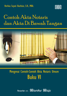 Contoh akta notaris dan akta di bawah tangan - Buku VI :  Mengenai contoh-contoh akta notaris umum