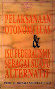 Pelaksanaan otonomi luas dan isi federalisme sebagai suatu alternatif