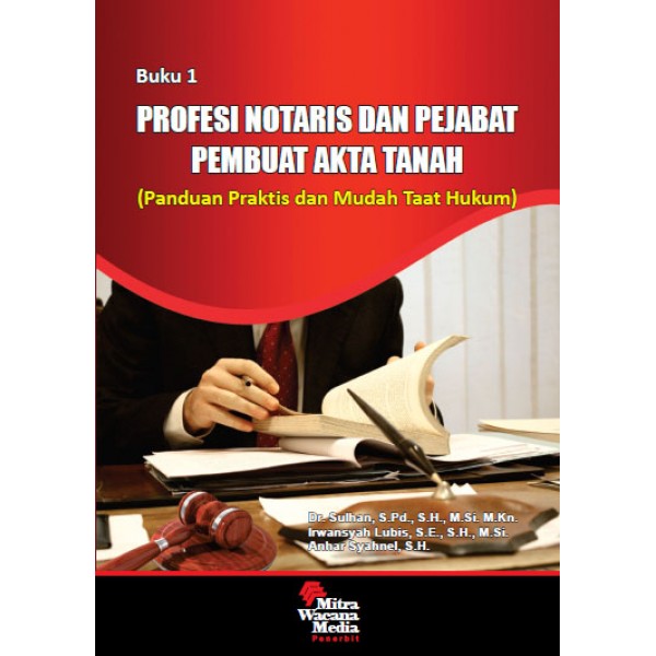 Profesi notaris dan pejabat pembuat akta tanah - buku 1 :  Panduan praktis dan mudah taat hukum