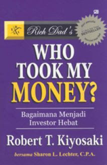 Rich Dad's Who Took My Money :  Bagaimana Menjadi Investor Hebat
