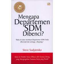 Mengapa departemen sdm dibenci? :  buku ini akan membuat departemen sdm anda disayangi!