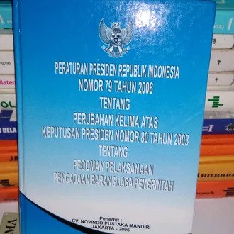 Peraturan Presiden Republik Indonesia nomor 79 Tahun 2006 tentang perubahan kelima atas keputusan Presiden nomor 80 tahun 2003 tentang pedoman pelaksanaan pengadaan barang/jasa pemerintah
