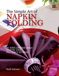 The simple art of napkin folding :  40 jenis lipatan serbet step by step plus table setting