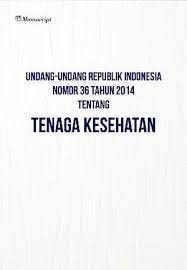 Undang-undang Republik Indonesia nomor 36 tahun 2014 :  tenaga kesehatan