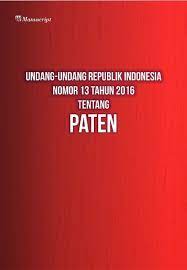 Undang-undang Republik Indonesia nomor 13 tahun 2016 :  tentang paten
