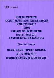 Peraturan Pemerintah pengganti Undang-Undang Republik Indonesia nomor 2 tahun 2017 tentang perubahan atas Undang-Undang nomor 17 tahun 2013 tentang organisasi kemasyarakatan :  dilengkapi dengan Undang-Undang Republik Indonesia no. 17 tahun 2013 tentang organisasi kemasyarakatan