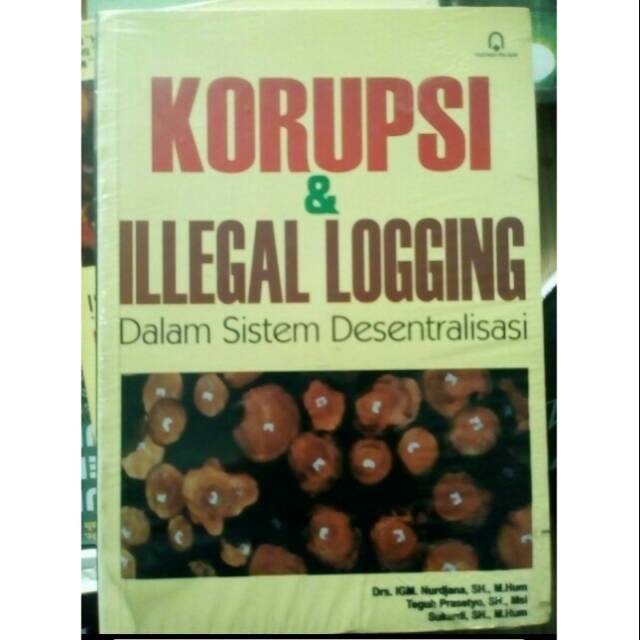 Korupsi & Illegal Logging :  Dalam Sistem Desentralisasi