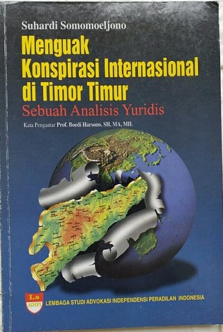 Menguak konspirasi internasional di Timor Timur :  sebuah analisis yuridis