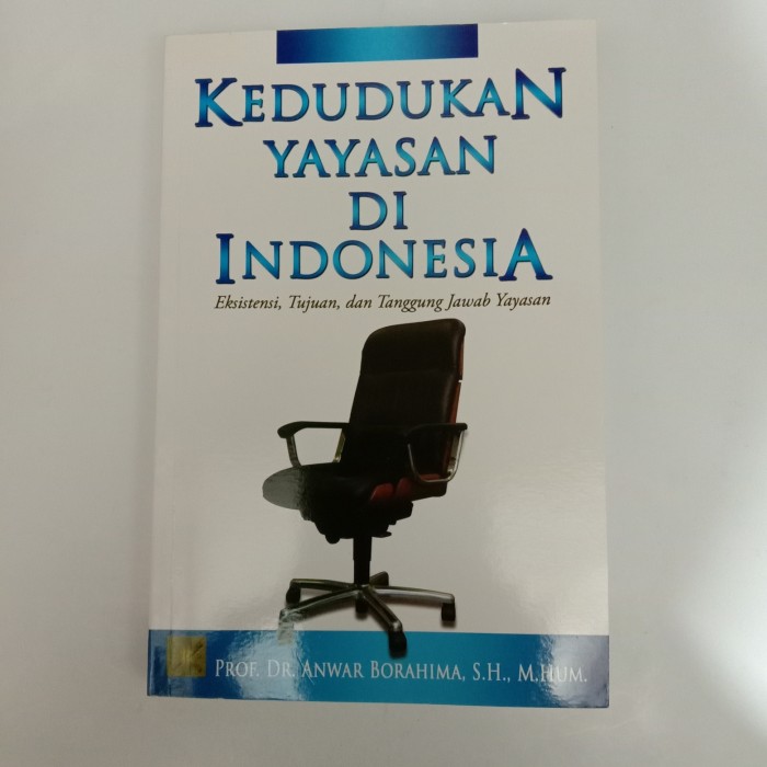 Kedudukan Yayasan di Indonesia :  Eksistensi, Tujuan, dan Tanggung Jawab Yayasan