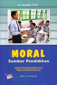 Moral sumber pendidikan :  Sebuah formula pendidikan budi pekerti di sekolah/madrasah