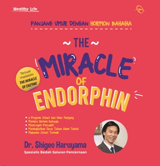 The Miracle of Endorphin :  sehat mudah dan praktis dengan hormon kebahagiaan